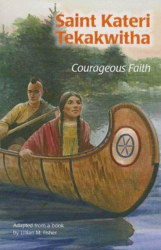 Saint Kateri Tekakwitha: Courageous Faith