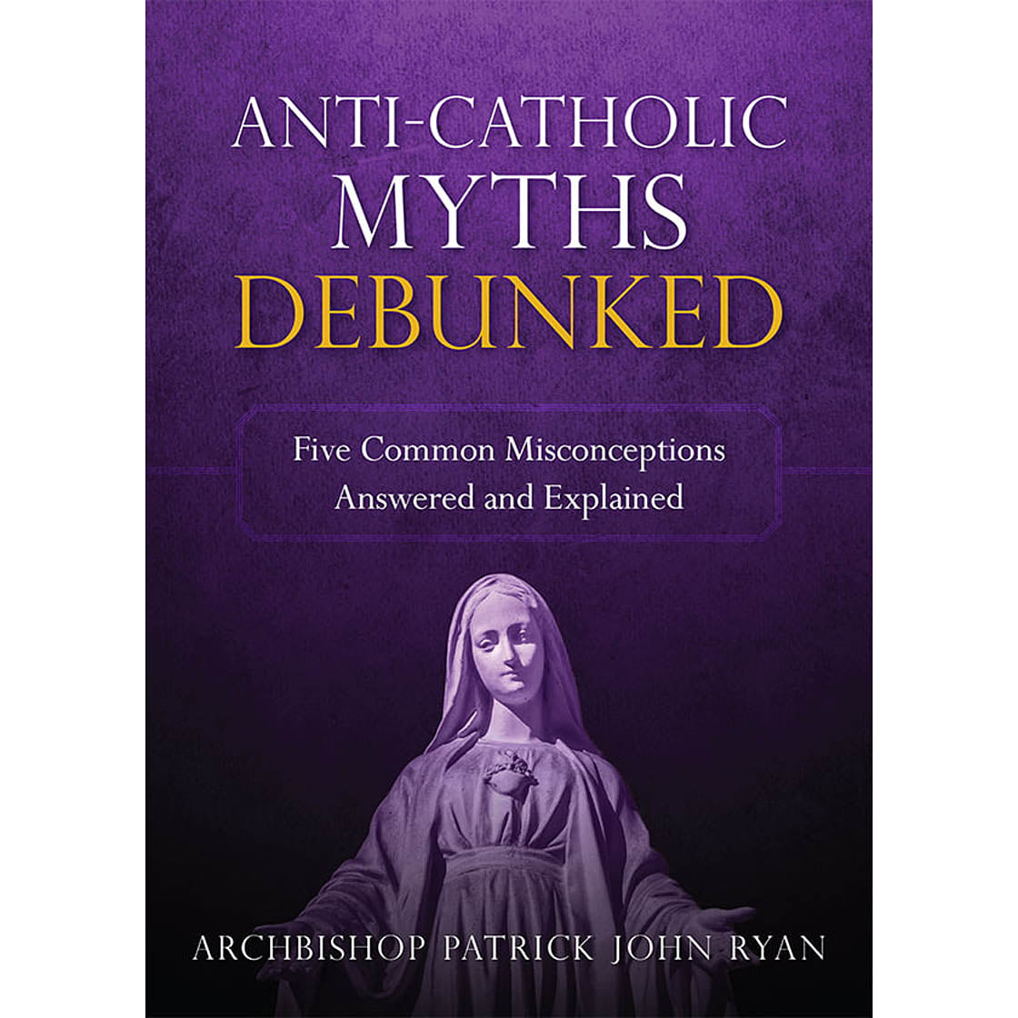 Anti-Catholic Myths Debunked