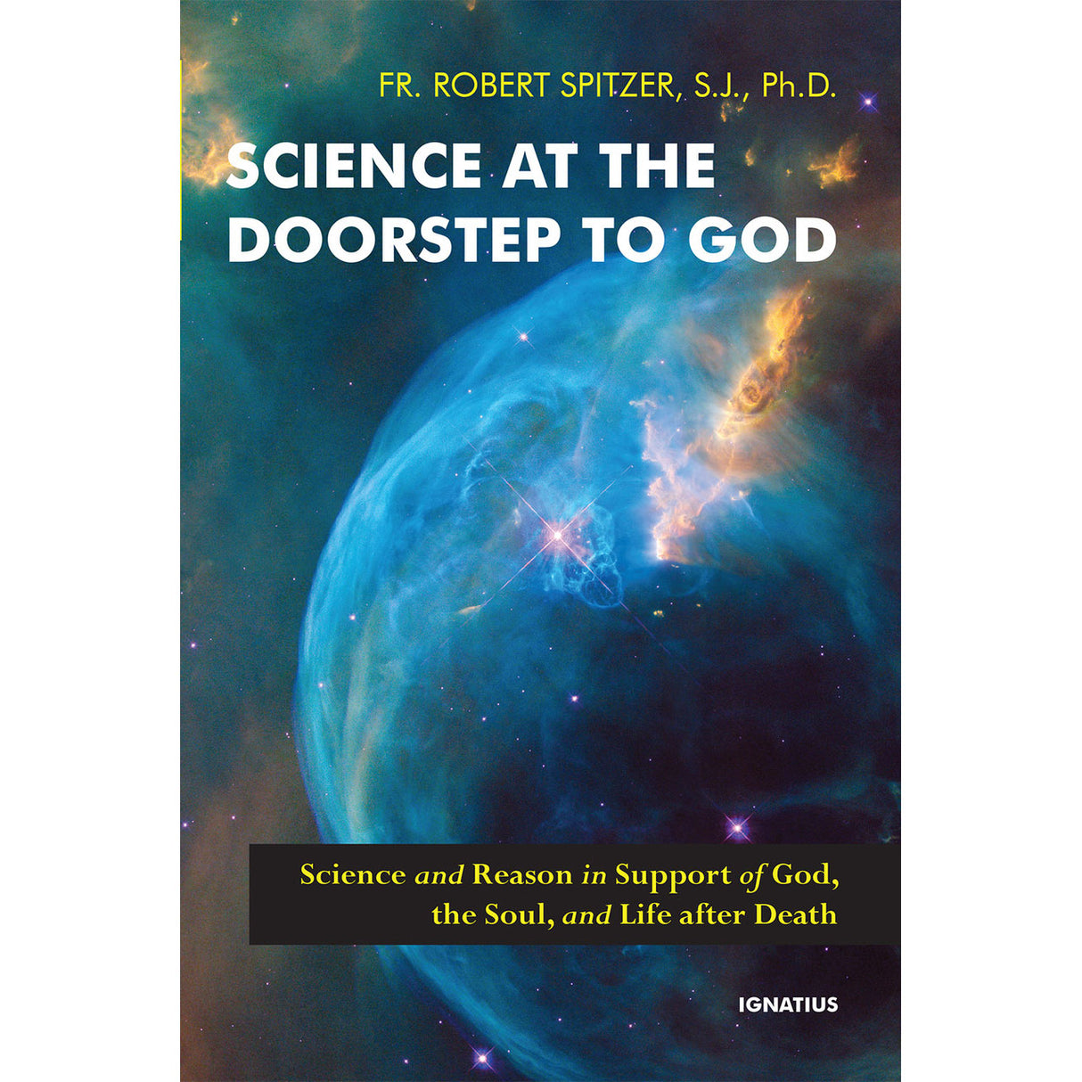 Science At The Doorstep Of God: Science and Reason in Support of God, the Soul,