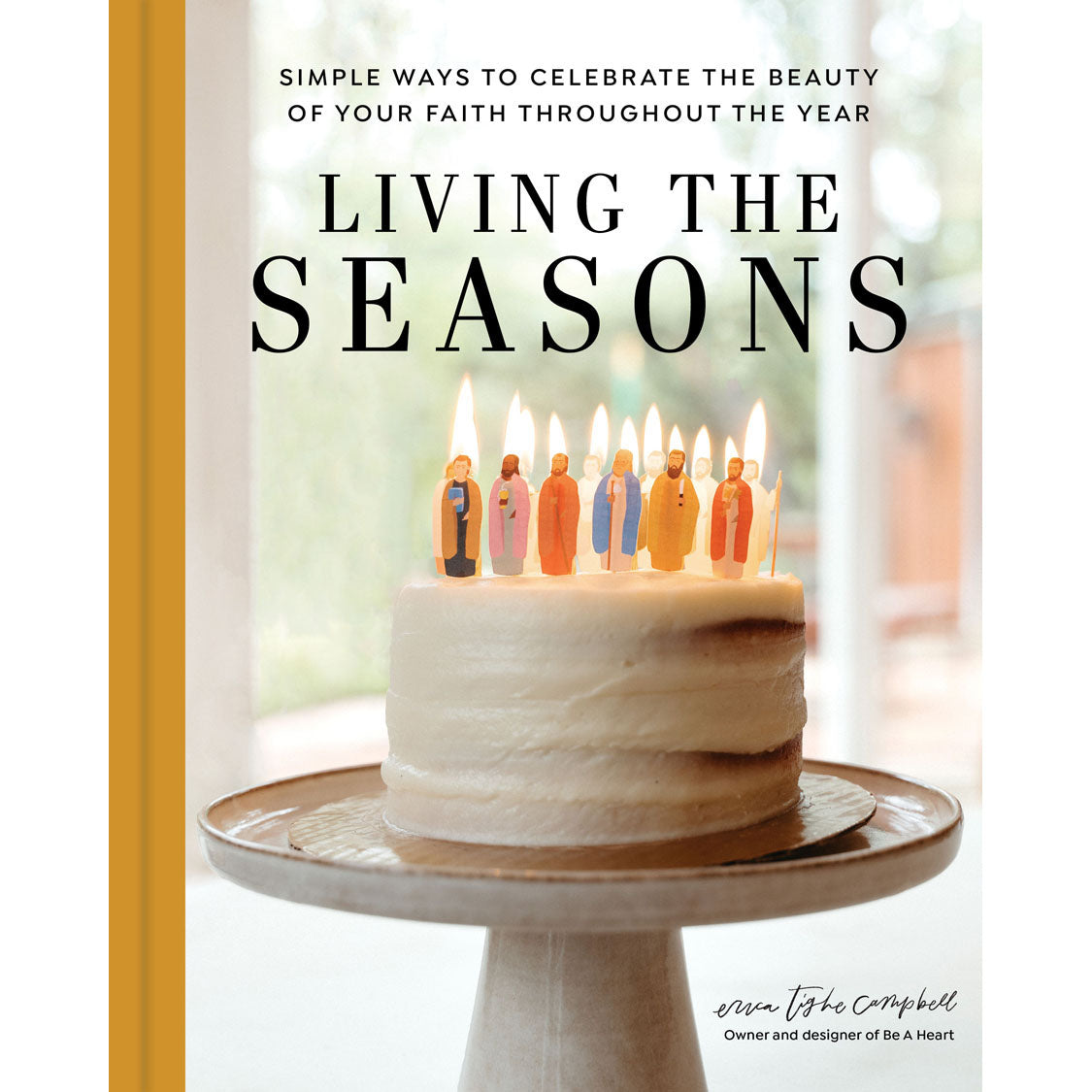 Living The Seasons: Simple Ways to Celebrate the Beauty of Your Faith Throughout