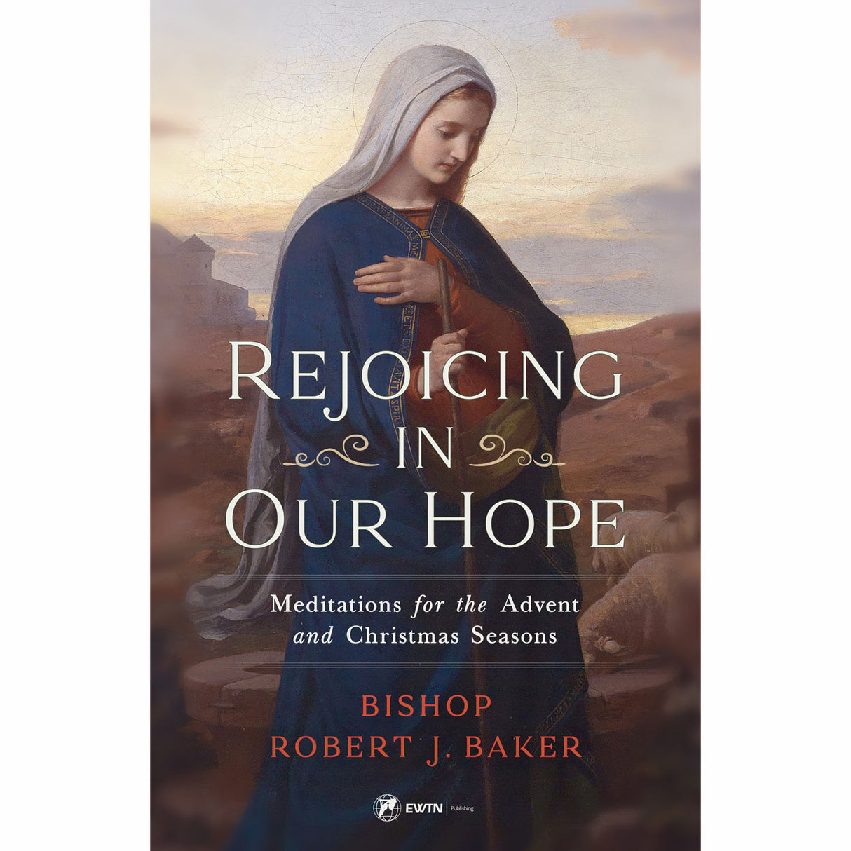 Rejoicing In Our Hope: Meditations for the Advent and Christmas Seasons