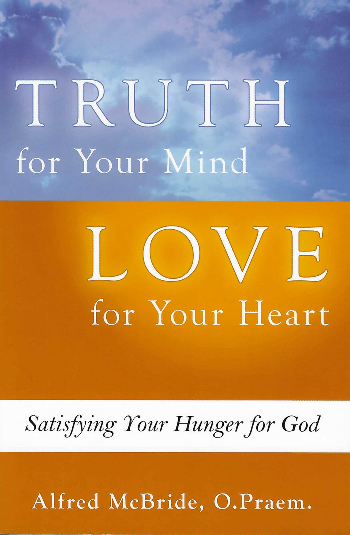 Truth for Your Mind, Love for Your Heart: Satisfying Your Hunger for God
