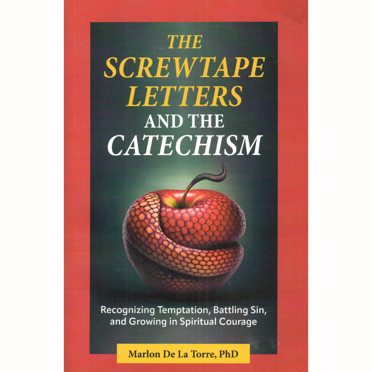 The Screwtape Letters And The Catechism: Recognizing Temptation, Battling Sin, a