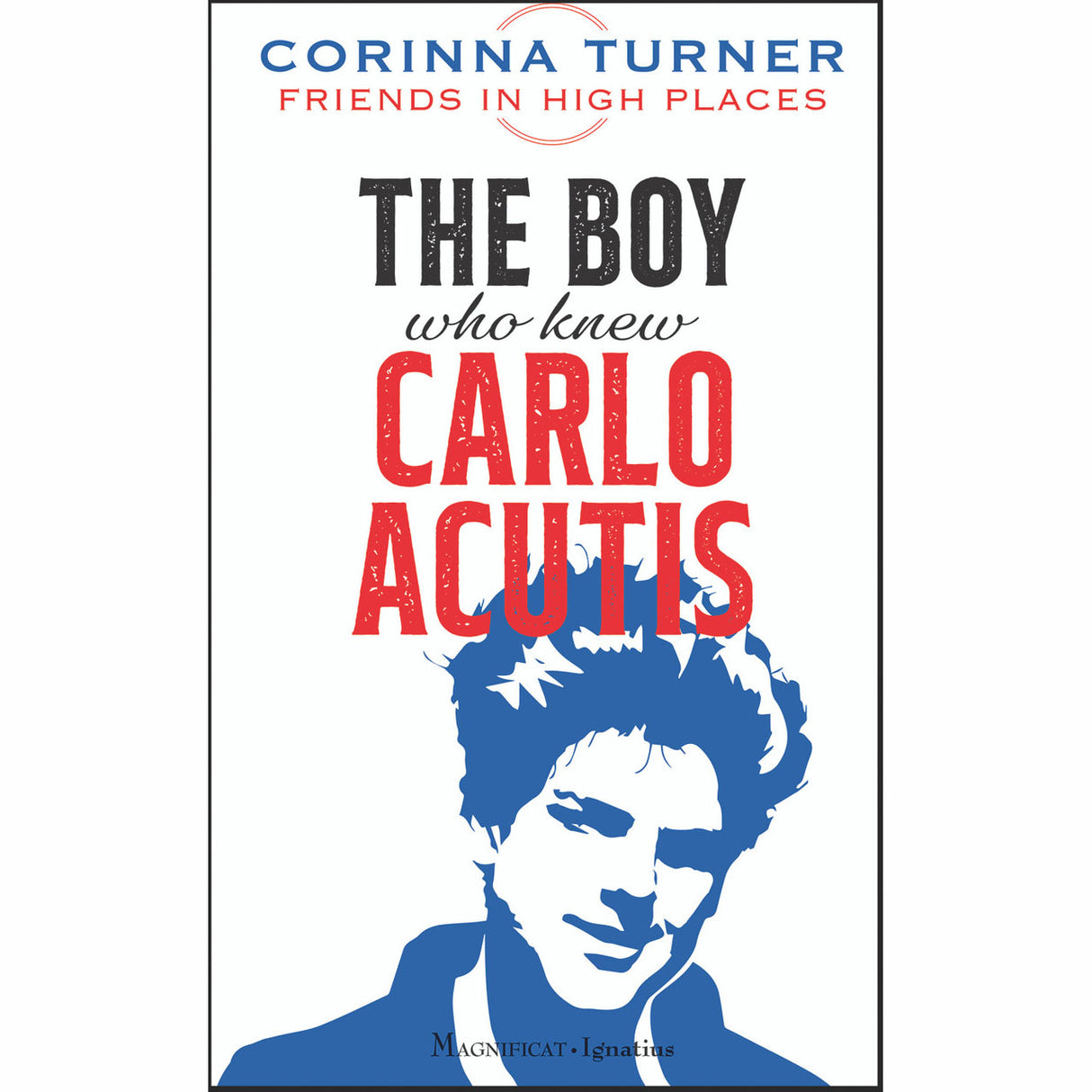The Boy Who Knew Carlo Acutis: Friends in High Places Series