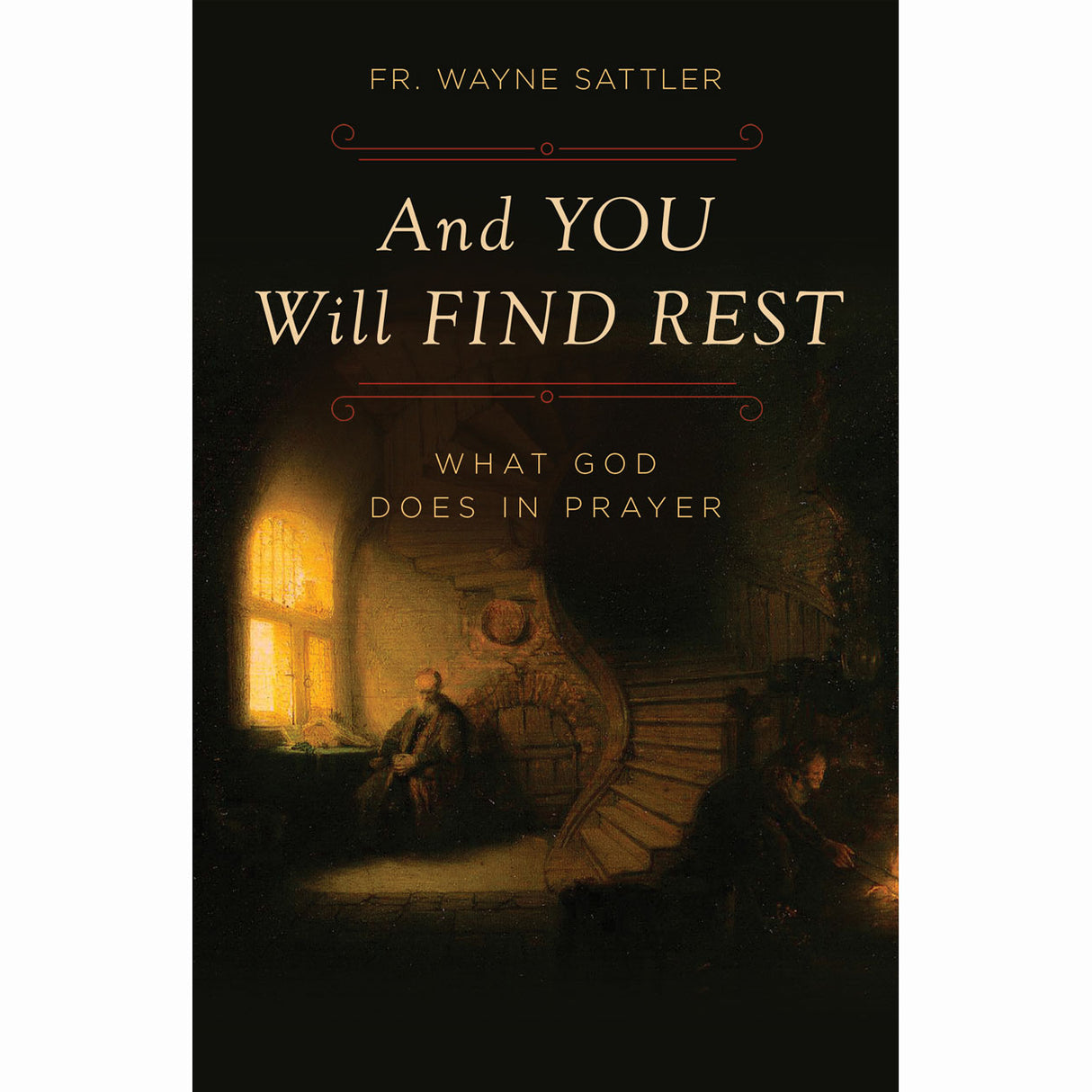 And You Will Find Rest: What God Does In Prayer