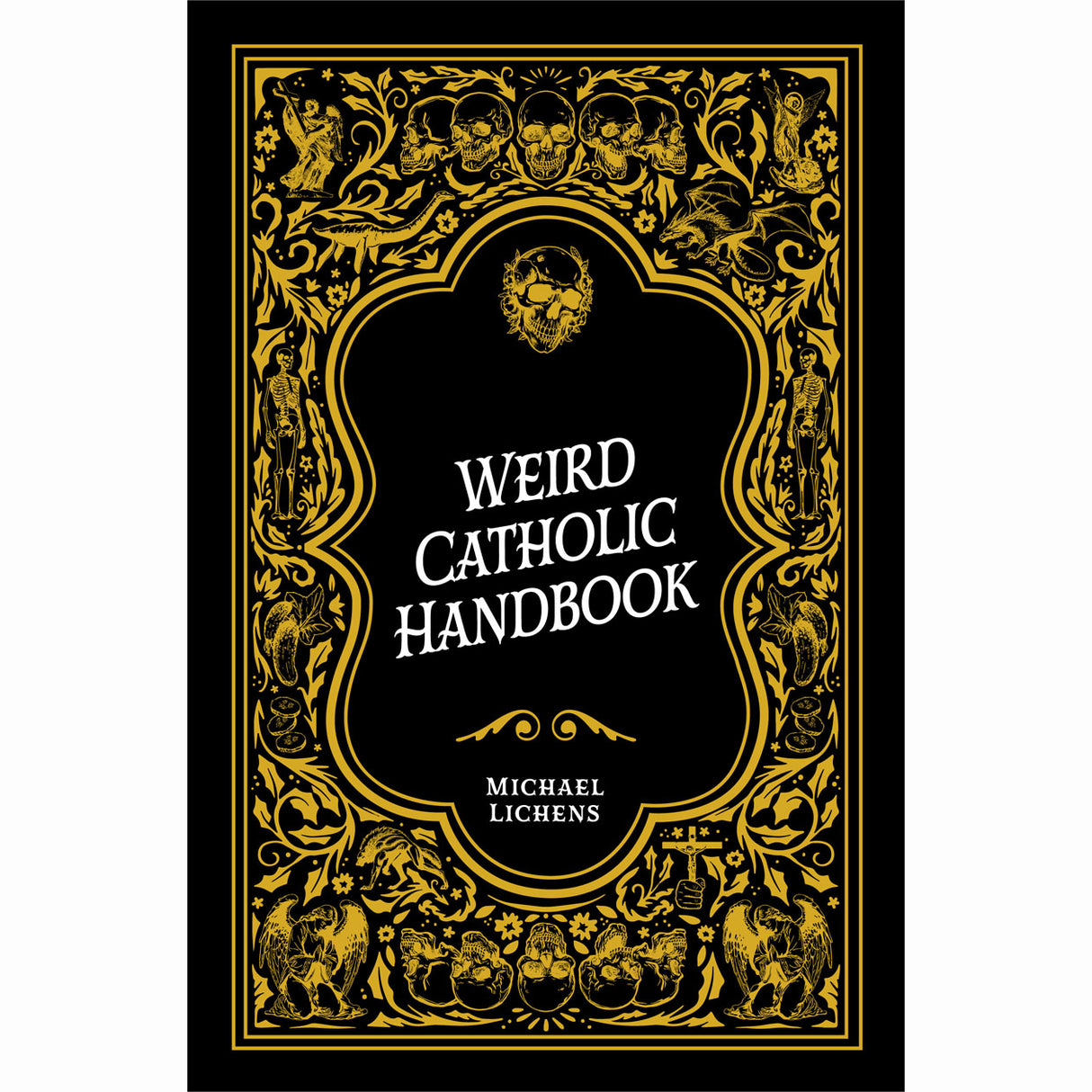 Weird Catholic Handbook: A Journey Through the Strange and Sacred