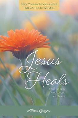 Jesus Heals: Finding Hope, Wholeness and Peace