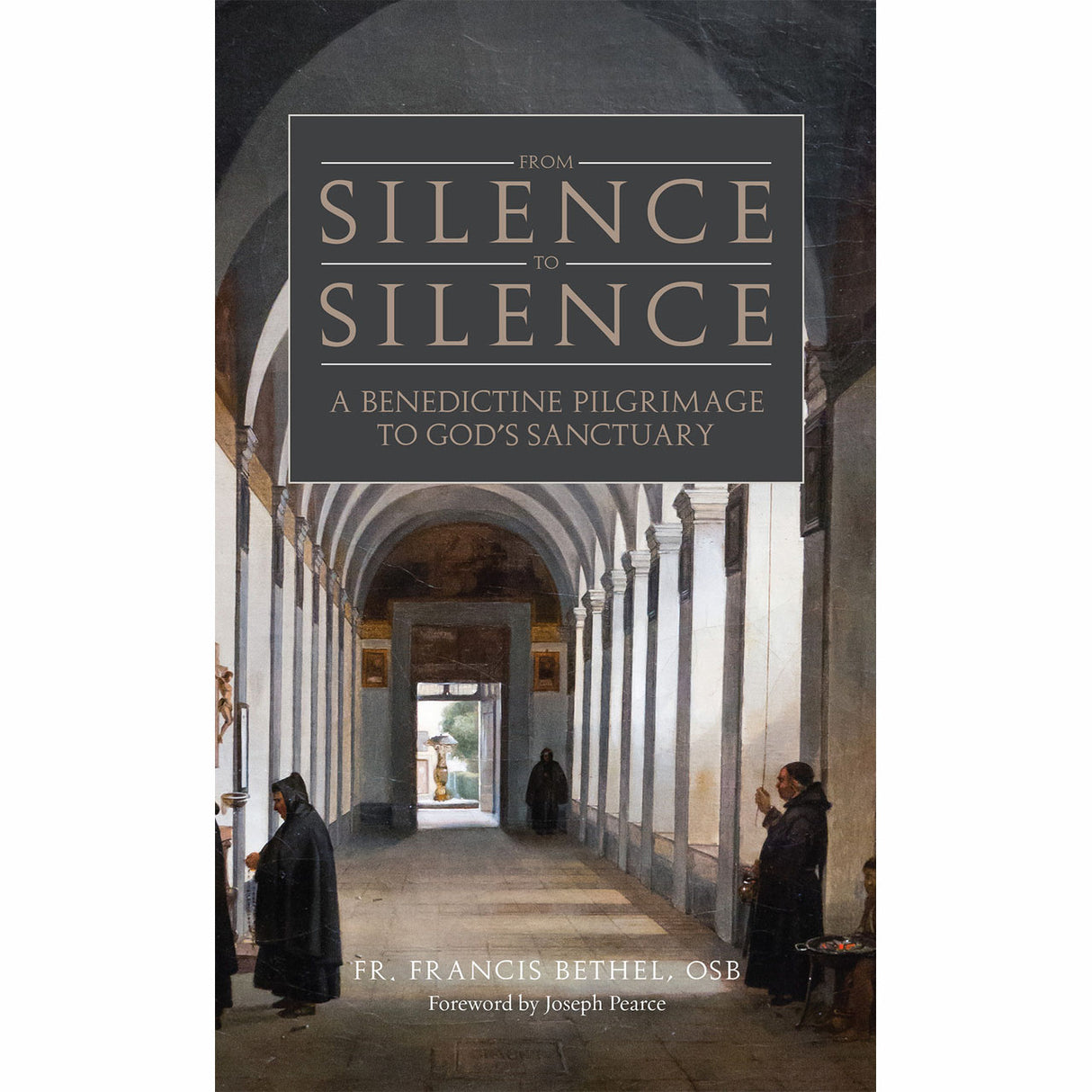 From Silence To Silence: A Benedictine Pilgrimage To God's Sanctuary