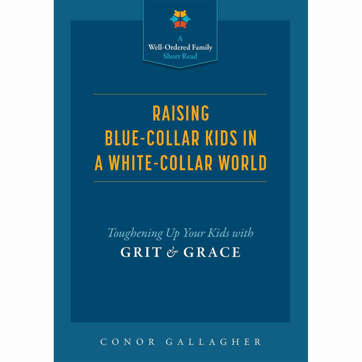 Raising Blue-Collar Kids In A White-Collar World: Toughening Up Your Kids with G