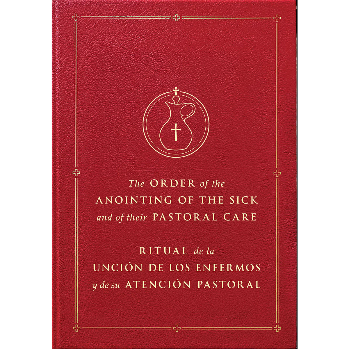 Order of the Anointing of the Sick & of their Pastoral Care Bilingual Ed