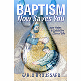Baptism Now Saves You: How Water & Spirit Give Eternal Life