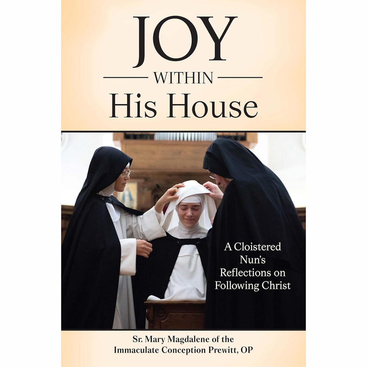 Joy Within His House: A Cloistered Nun's Reflections on Following Christ
