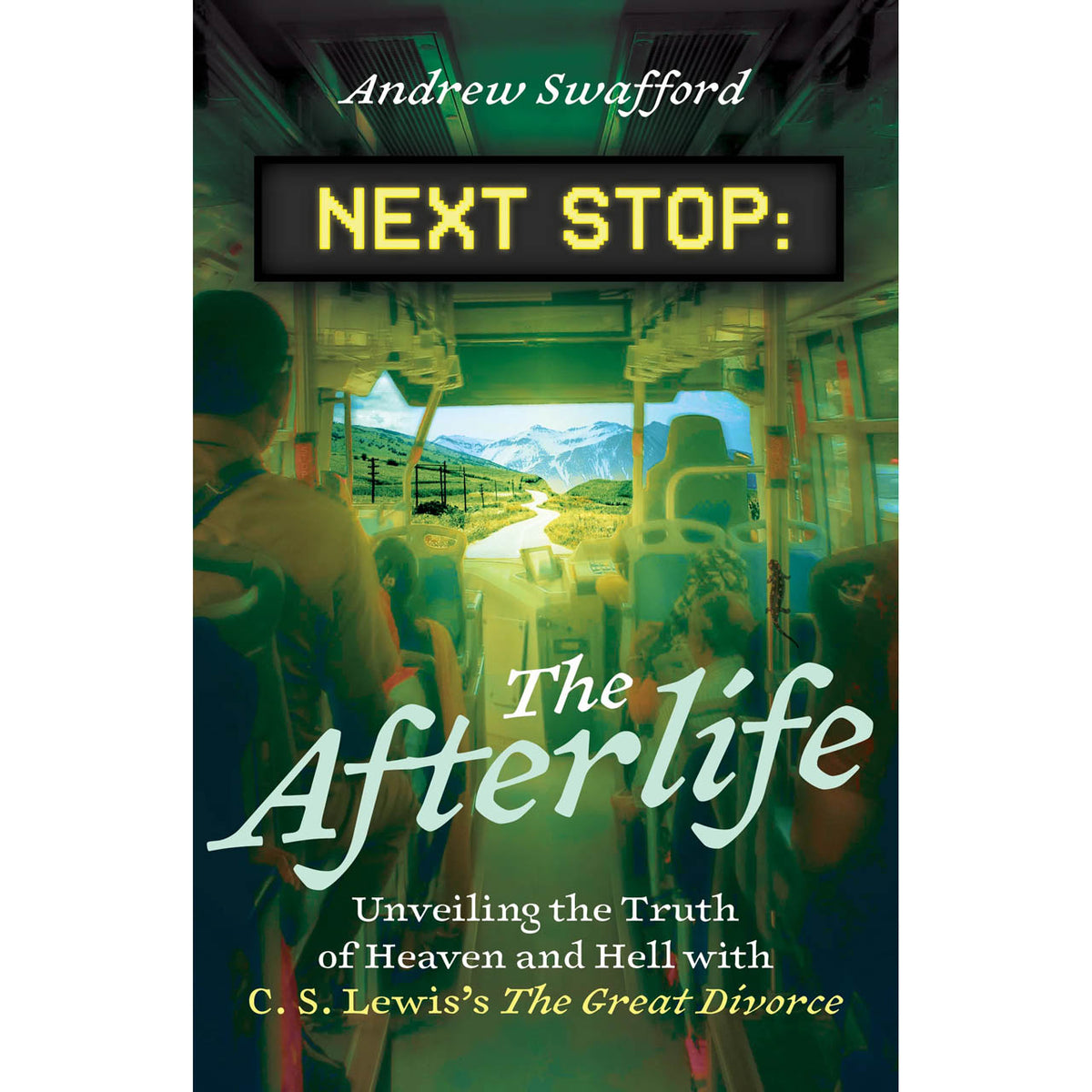 Next Stop: The Afterlife Unveiling the Truth of Heaven and Hell with C ...