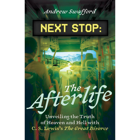 Next Stop: The Afterlife Unveiling the Truth of Heaven and Hell with C.S. Lewis'