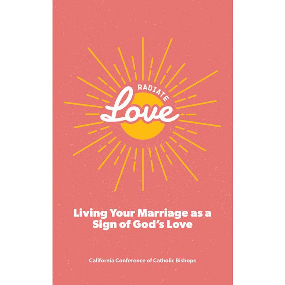 Radiate Love: Living Your Marriage as a Sign of God's Love