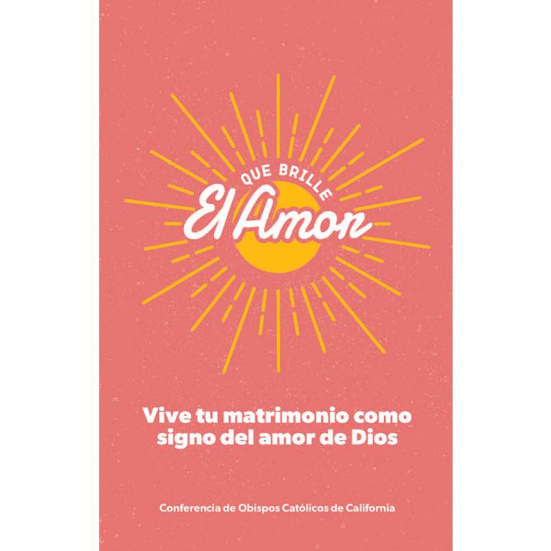 Que Brille El Amor: Vive tu matrimonio como signo del amor de Dios
