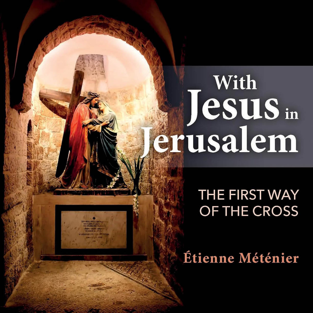 With Jesus in Jerusalem: The First Way Of The Cross