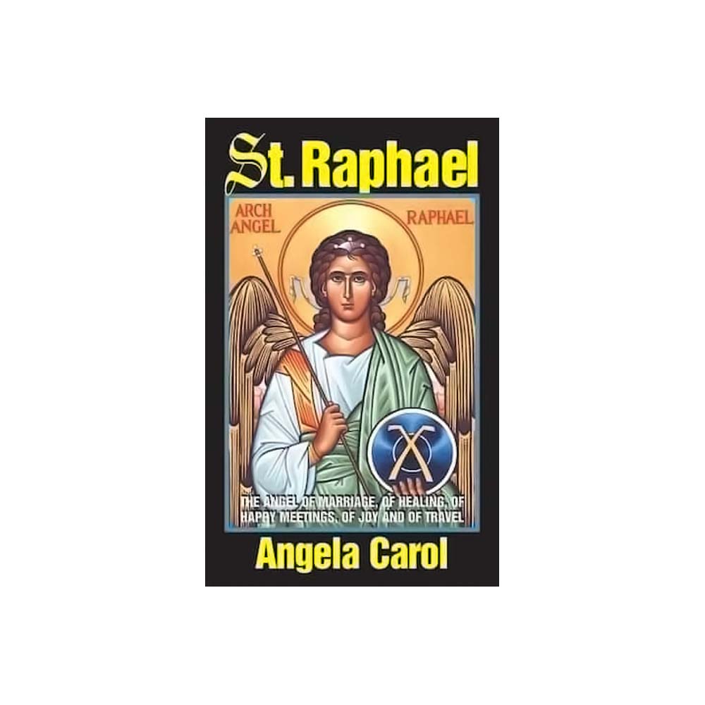 St. Raphael: Angel of Marriage, of Healing & of Happy Meetings