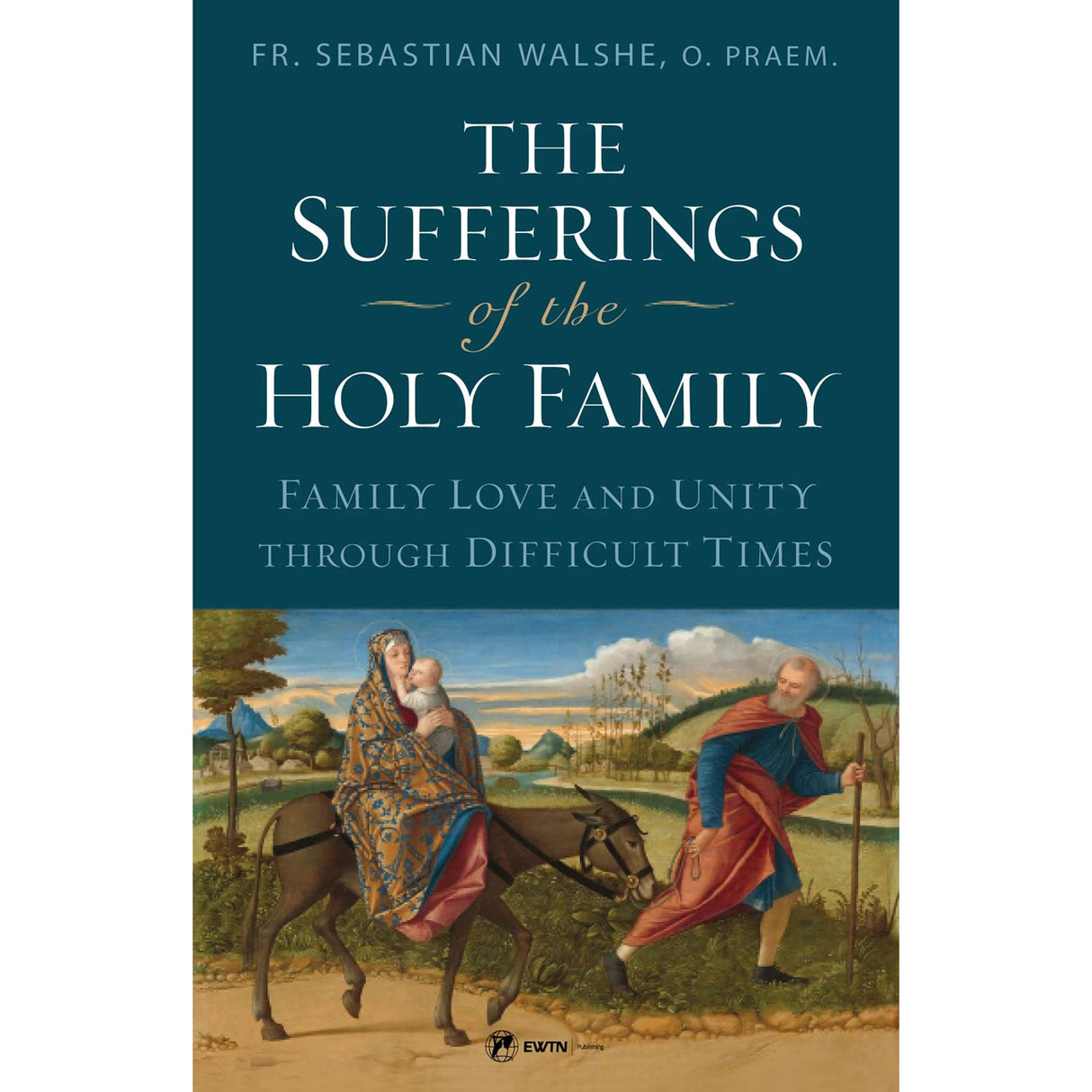 The Sufferings of the Holy Family: Family Love and Unity Through Difficult Times