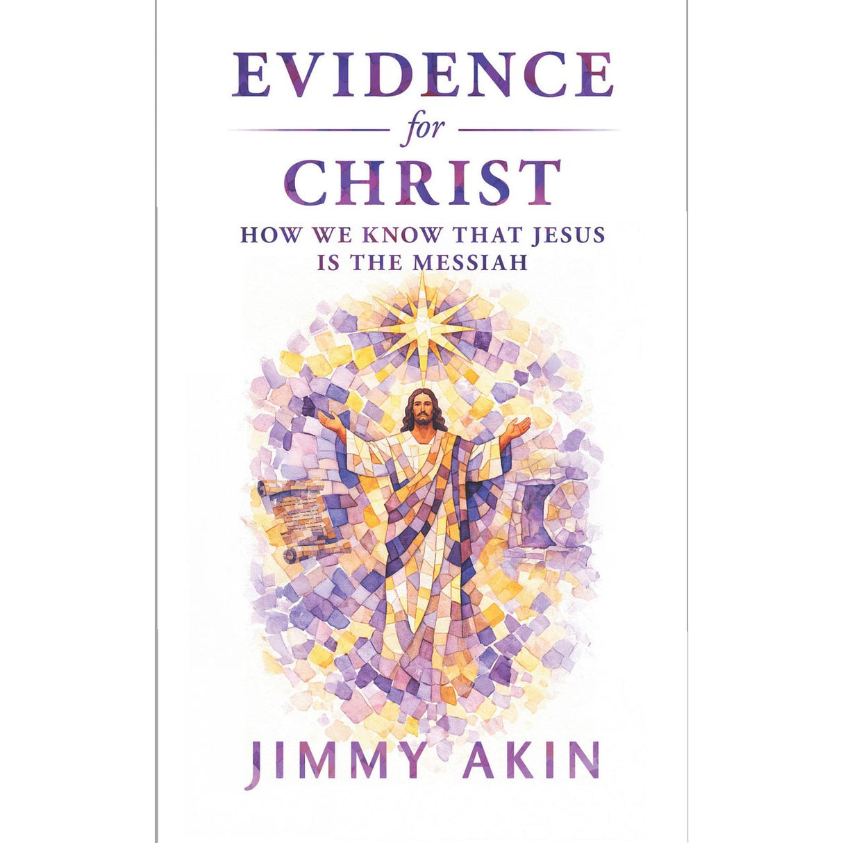 EVIDENCE for CHRIST: How We Know That Jesus is the Messiah