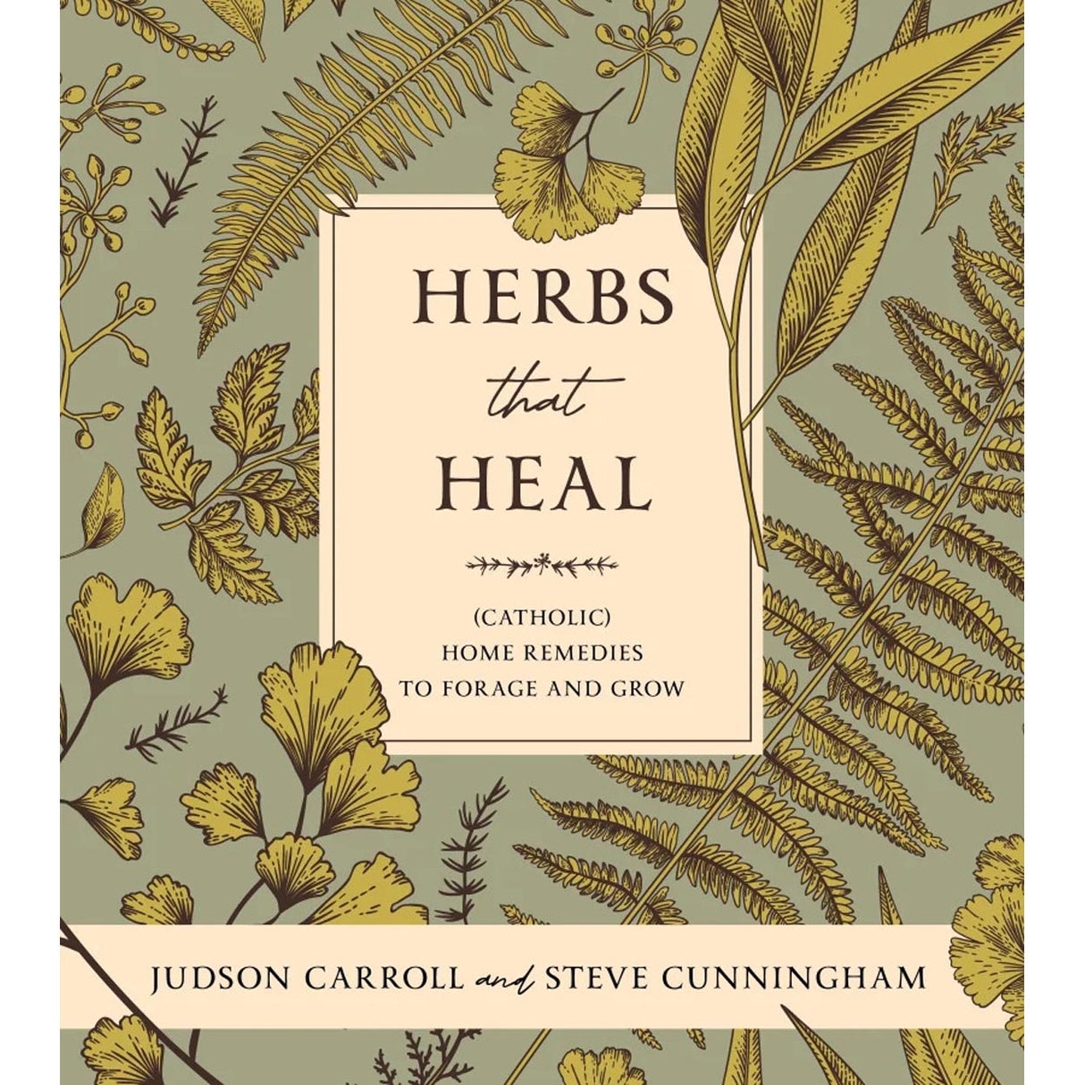 Herbs that Heal: (Catholic) Home Remedies to Forage and Grow