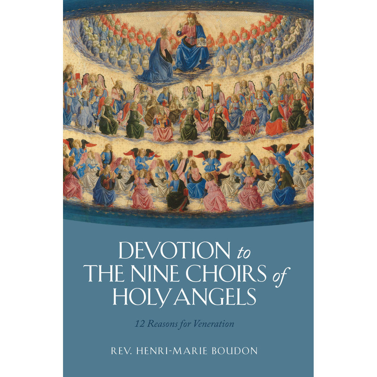 Devotion to The Nine Choirs of Holy Angels: 12 Reasons for Veneration