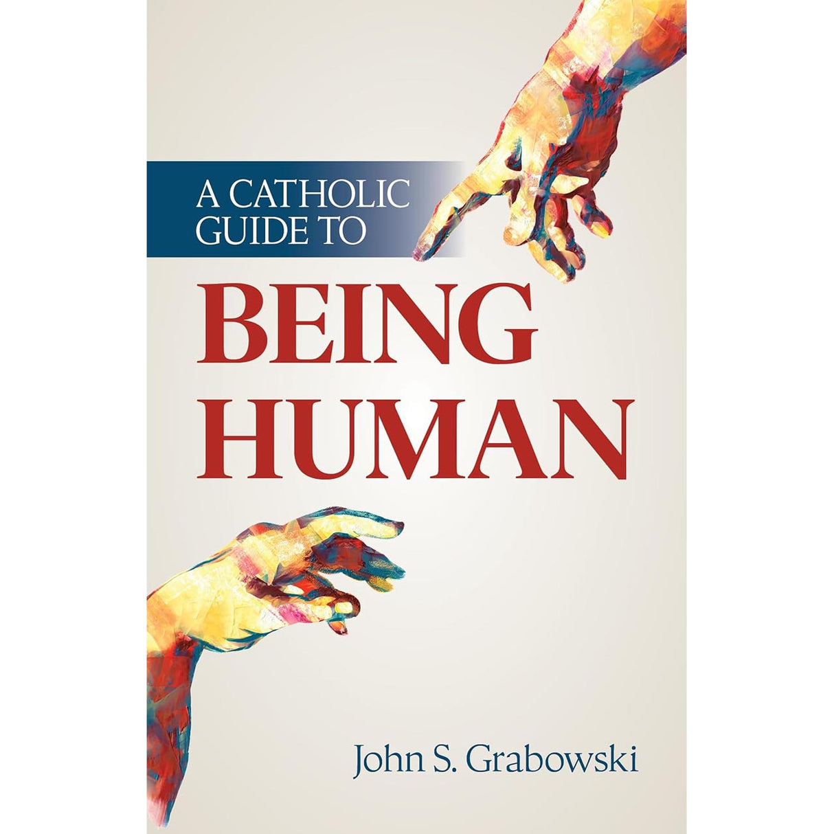 A Catholic Guide To Being Human