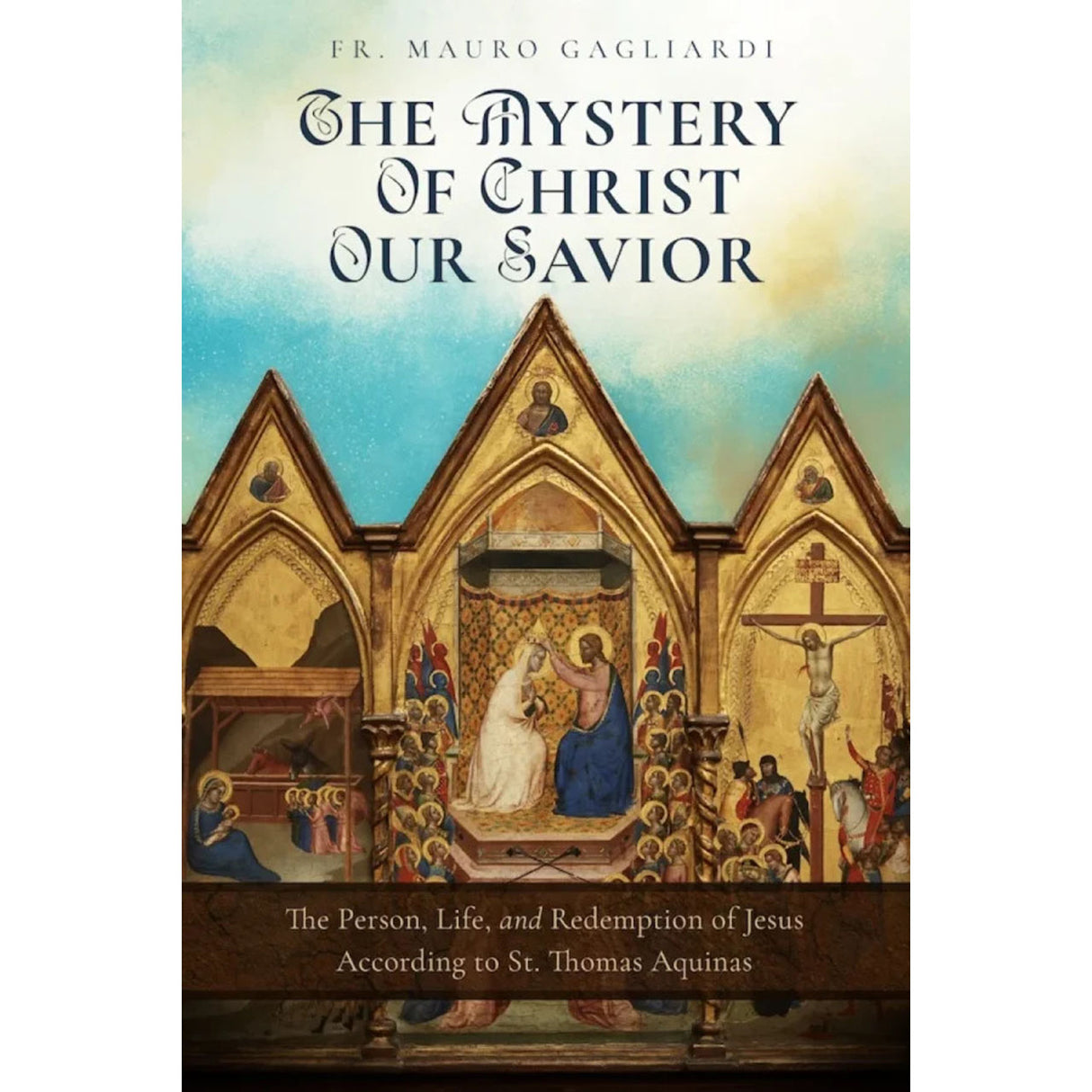 The Mystery Of Christ Our Savior: The Person, Life,and Redemption of Jesus Accor