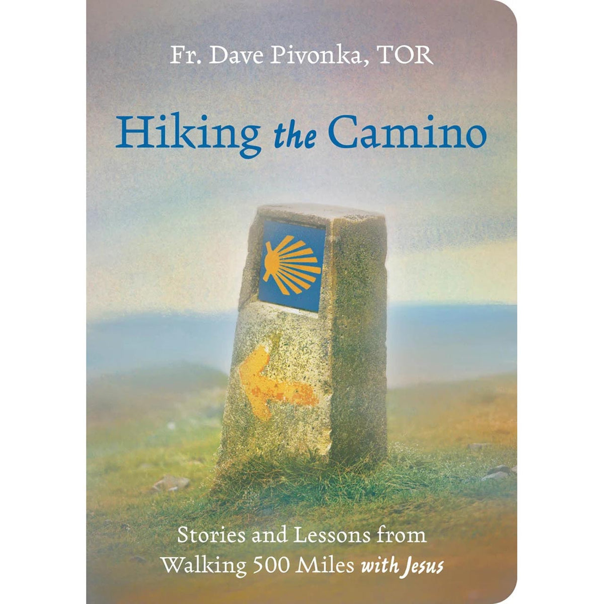 Hiking The Camino: Stories and Lessons from Walking 500 Miles With Jesus