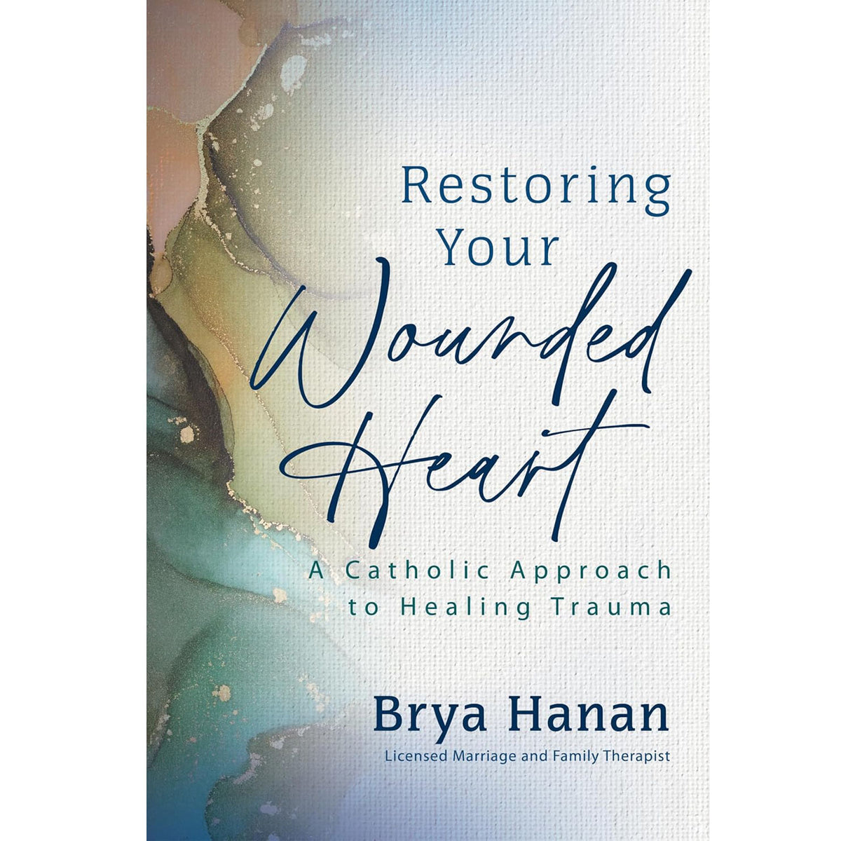 Restoring Your Wounded Heart: A Catholic Approach to Healing Trauma