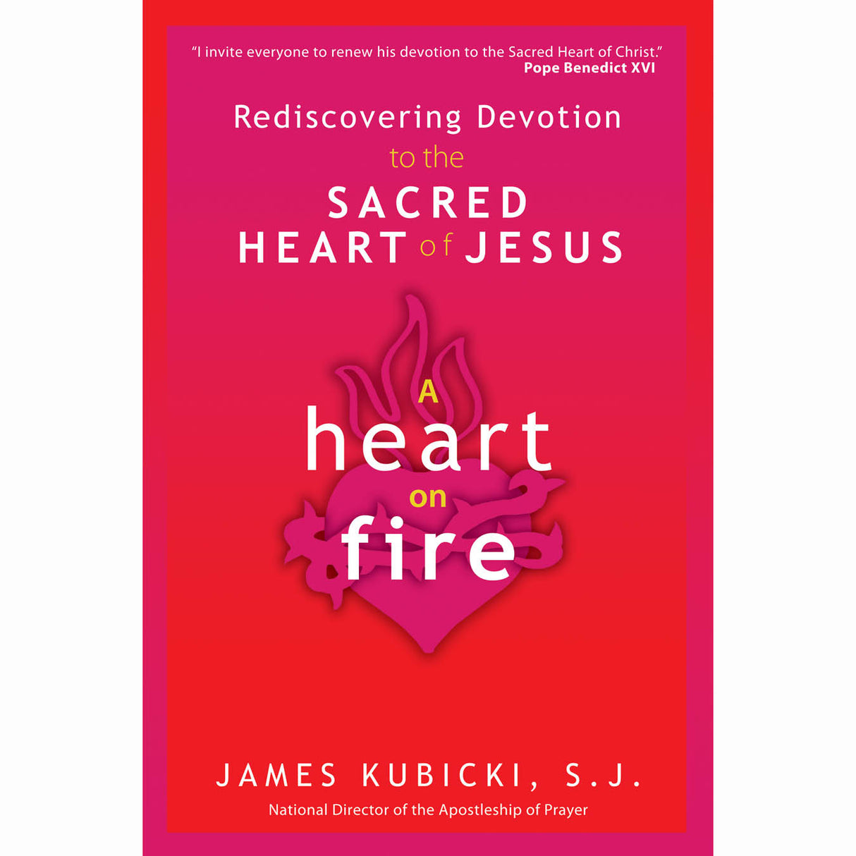 A Heart on Fire - Rediscovering Devotion to the Sacred Heart of Jesus