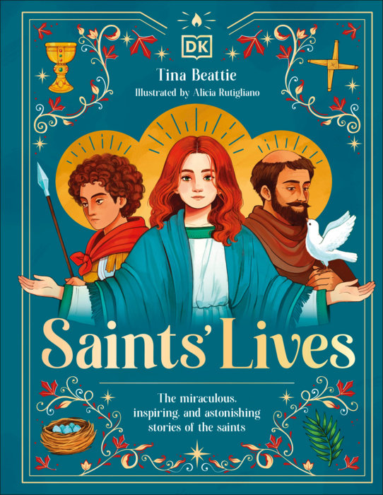 Saints' Lives: The Miraculous, Inspiring & Astonishing Stories of the Saints