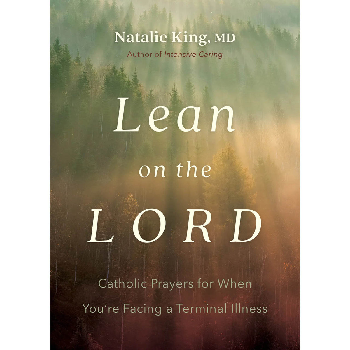 Lean on the Lord: Catholic Prayers for When You're Facing a Terminal Illness