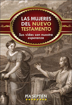 Las mujeres del Nuevo Testamento: Sus vidas son nuestra esperanza