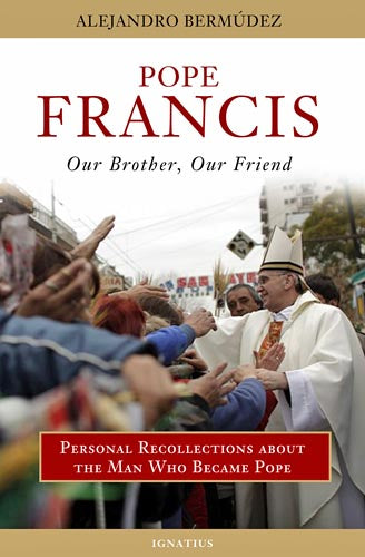 Pope Francis: Our Brother, Our Friend
