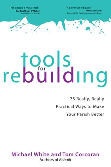 Tools for Rebuilding - 75 Really, Really Practical Ways to Make Your Parish Bett
