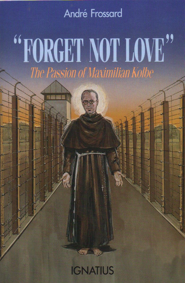 Forget Not Love: The Passion of Maximilian Kolbe