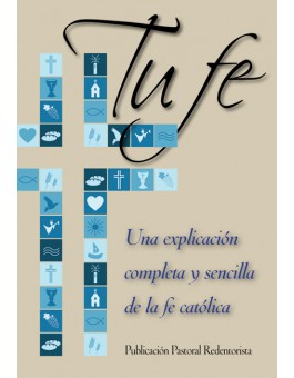 Tu fe: Una explicación completa y sencilla de la fe católica