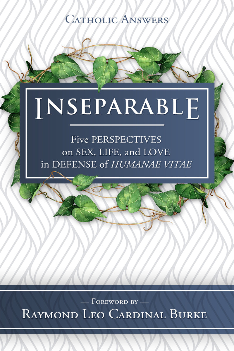 Inseparable: Five Perspectives on Sex, Life, and Love in Defense of Humanae Vita