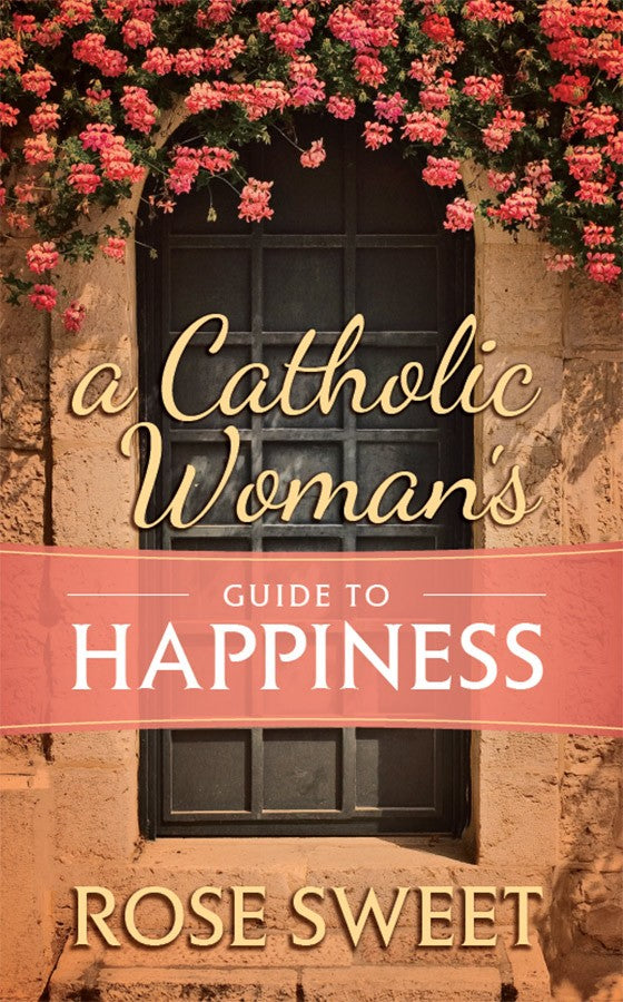 Catholic Woman&#39;s Guide to Happiness