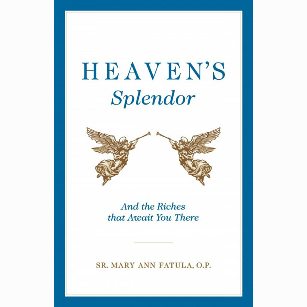 Heaven's Splendor: And the Riches that Await You There