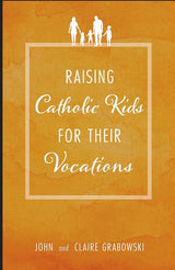 Raising Catholic Kids for Their Vocations
