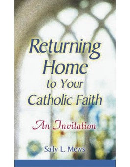 Returning Home to Your Catholic Faith: An Invitation