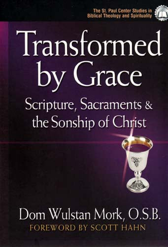 Transformed by Grace - Scripture, Sacraments and the Sonship of Christ