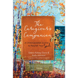 The Caregiver's Companion: A Christ-Centered Journal to Nourish Your Soul