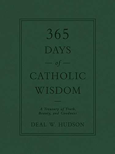365 Days of Catholic Wisdom: A Treasury of Truth, Beauty, and Goodness