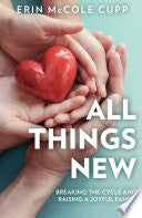All Things New: Breaking the Cycle and Raising a Joyful Family