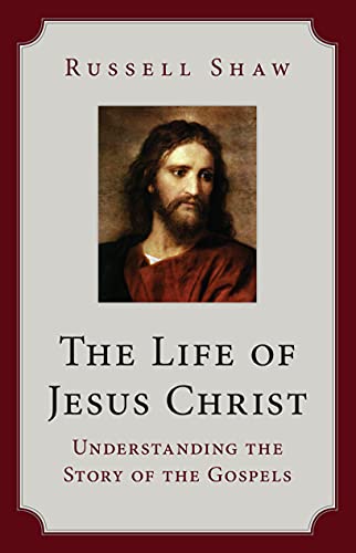 The Life of Jesus Christ: Understanding the Story of the Gospels