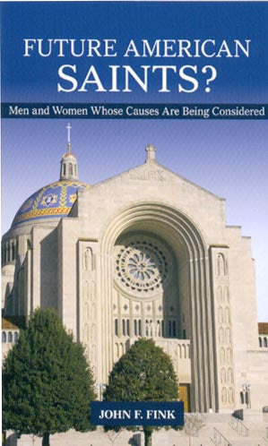 Future American Saints? - Men & Women Whose Causes Are Being Considered