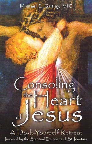 Consoling the Heart of Jesus - A Do It Yourself Retreat - Inspired by the Spirit
